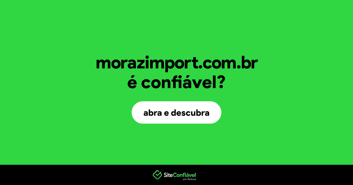O site morazimport.com.br é confiável?