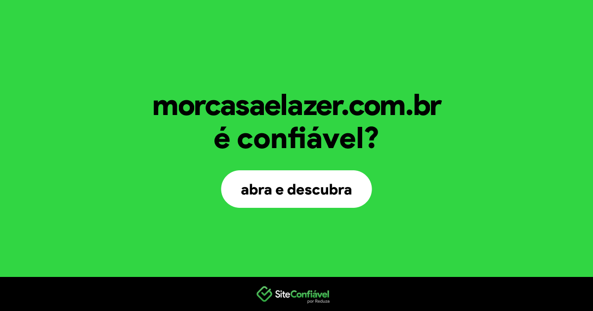 O site morcasaelazer.com.br é confiável?