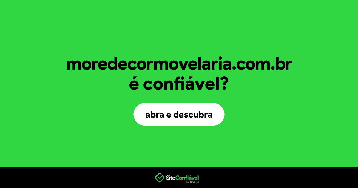 O site moredecormovelaria.com.br é confiável?