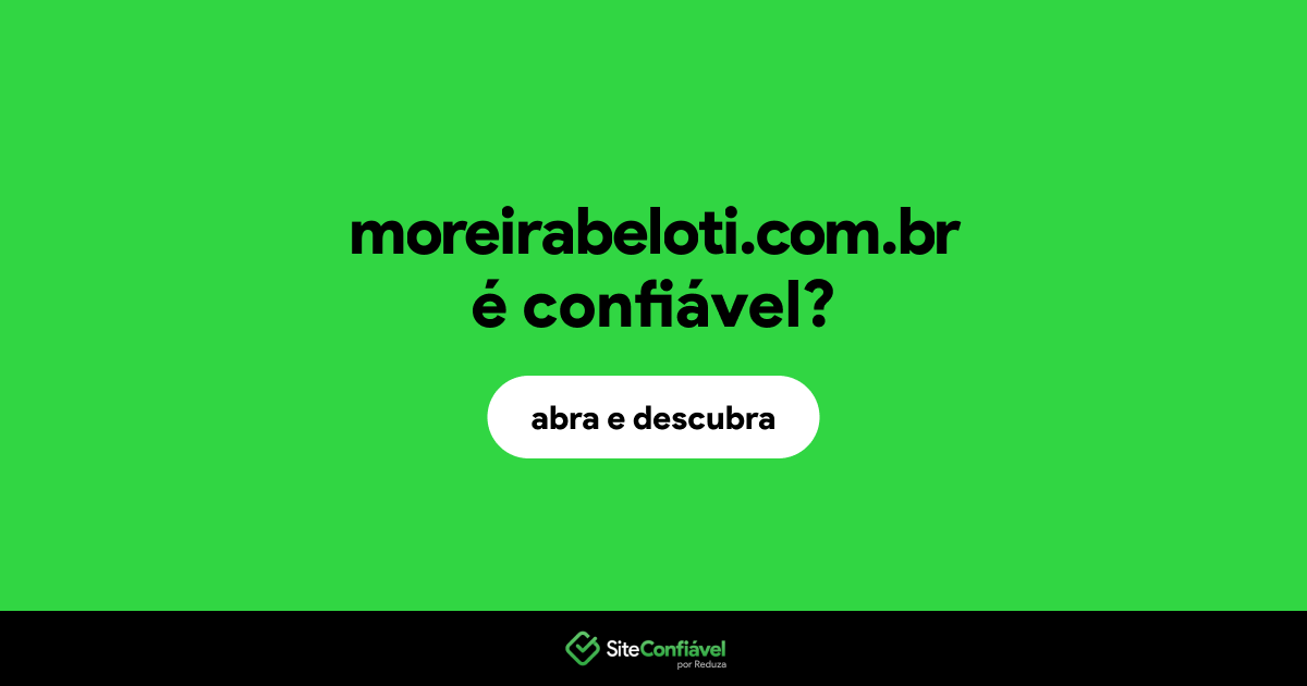 O site moreirabeloti.com.br é confiável?