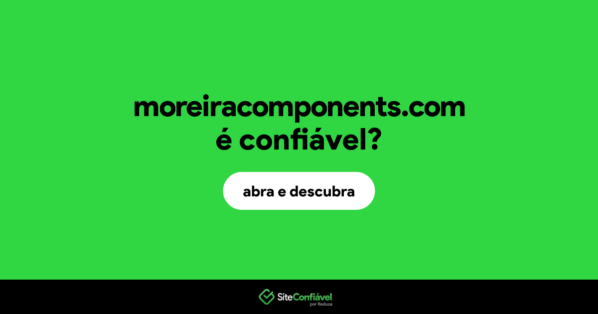 O site moreiracomponents.com é confiável?