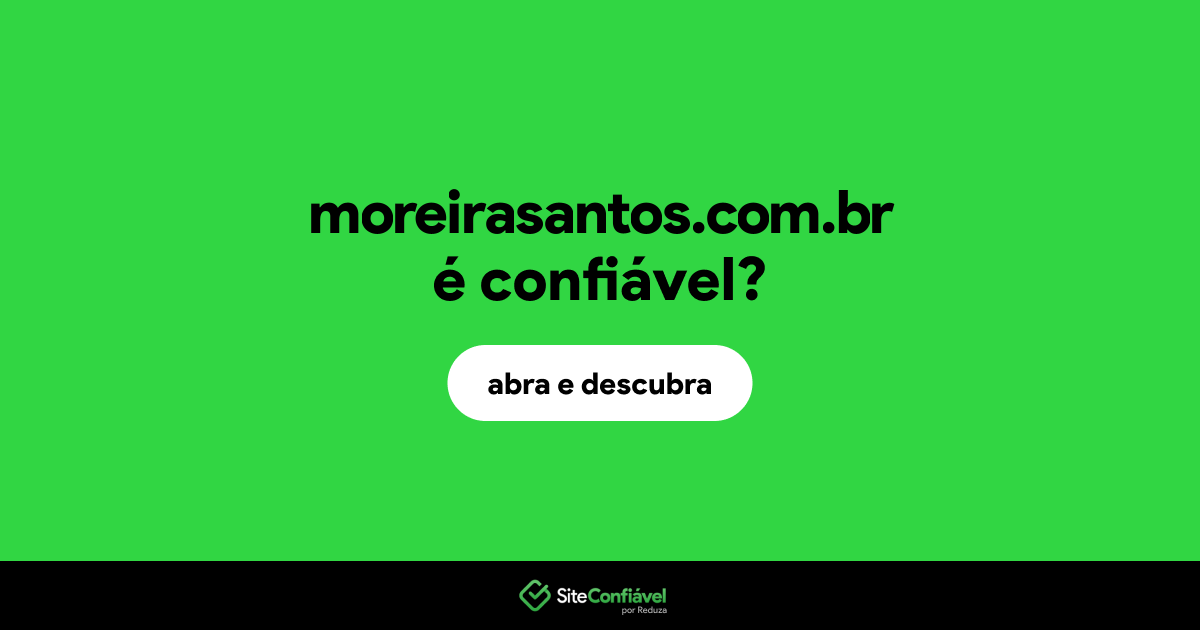 O site moreirasantos.com.br é confiável?