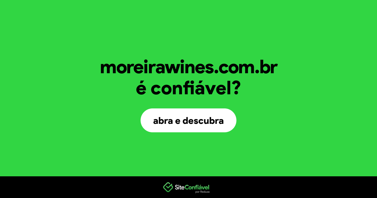 O site moreirawines.com.br é confiável?