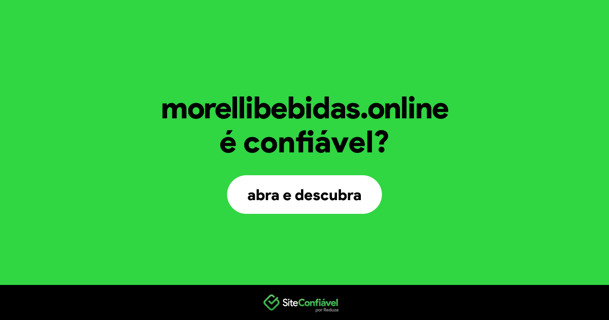 O site morellibebidas.online é confiável?