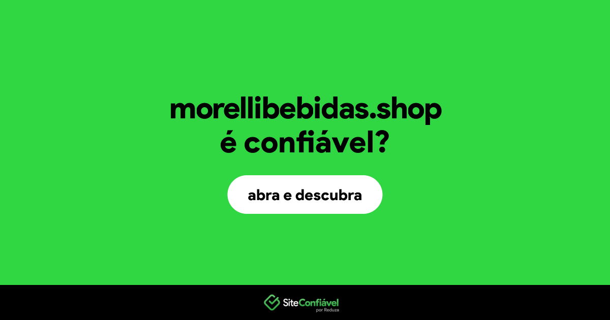 O site morellibebidas.shop é confiável?
