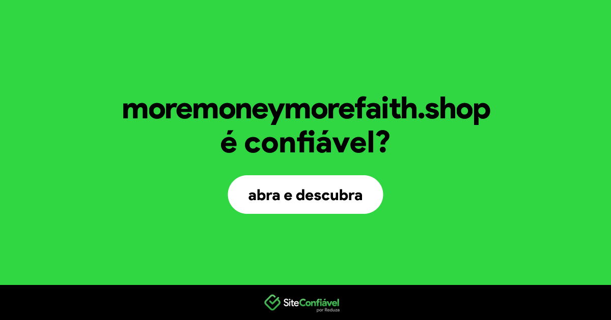 O site moremoneymorefaith.shop é confiável?