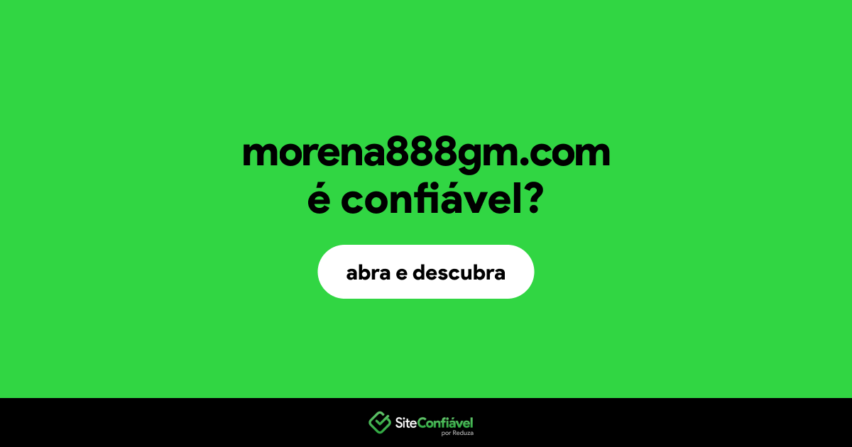 O site morena888gm.com é confiável?