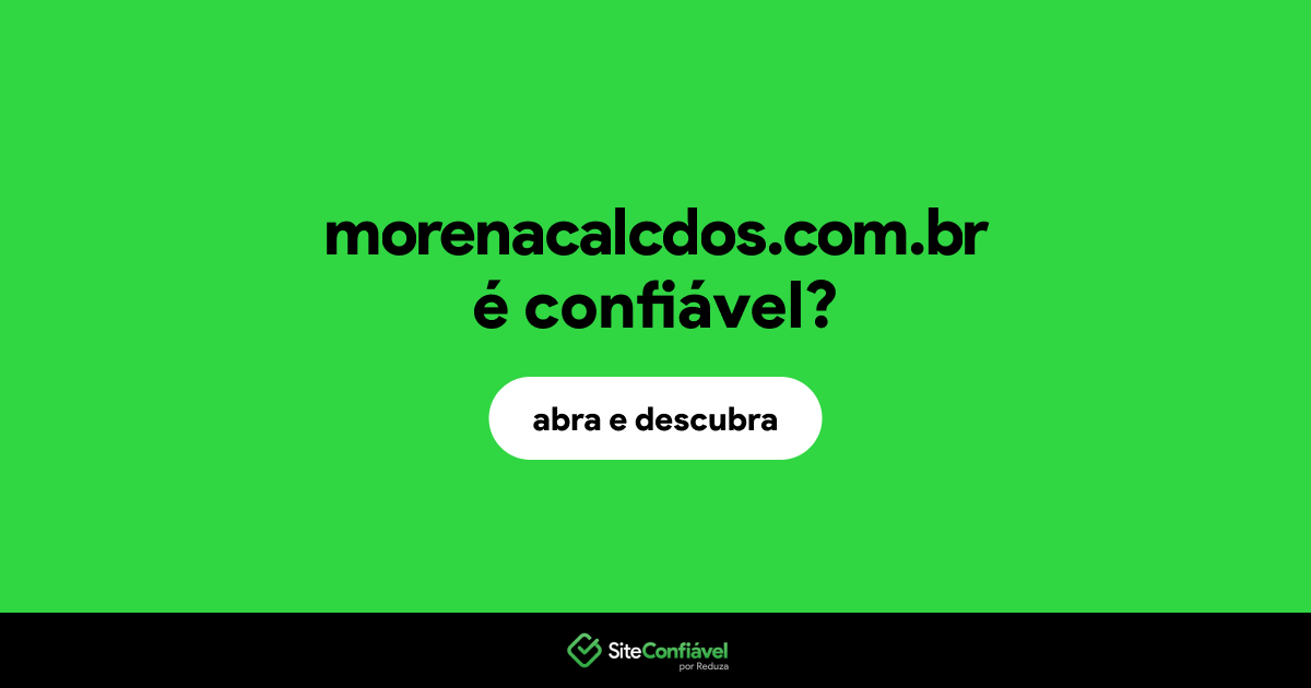 O site morenacalcdos.com.br é confiável?