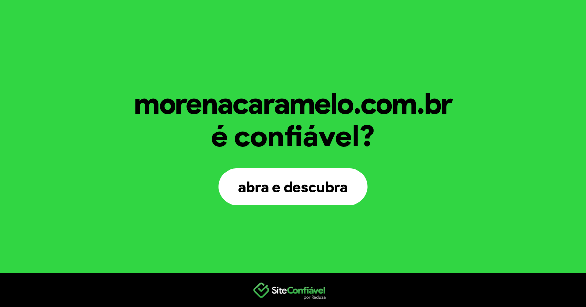 O site morenacaramelo.com.br é confiável?