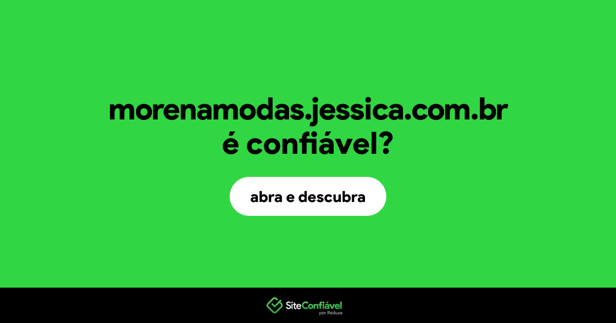 O site morenamodas.jessica.com.br é confiável?