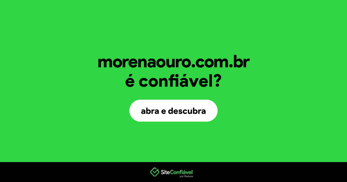 O site morenaouro.com.br é confiável?