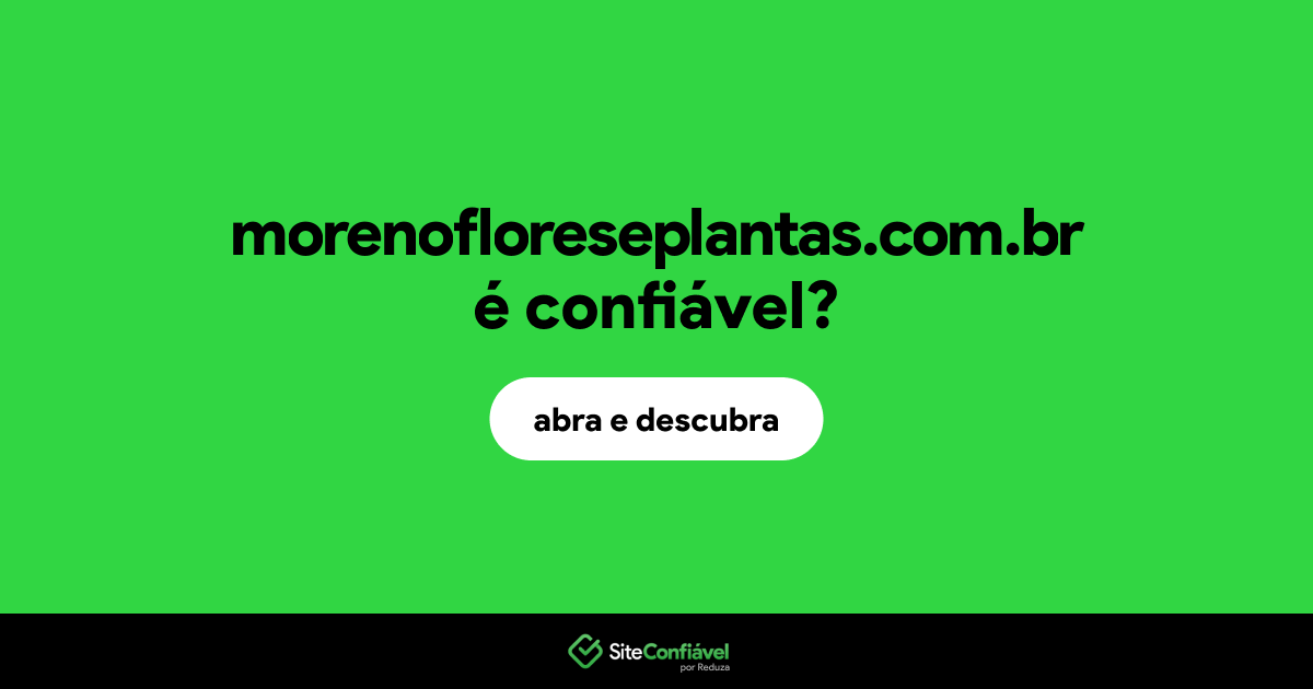O site morenofloreseplantas.com.br é confiável?