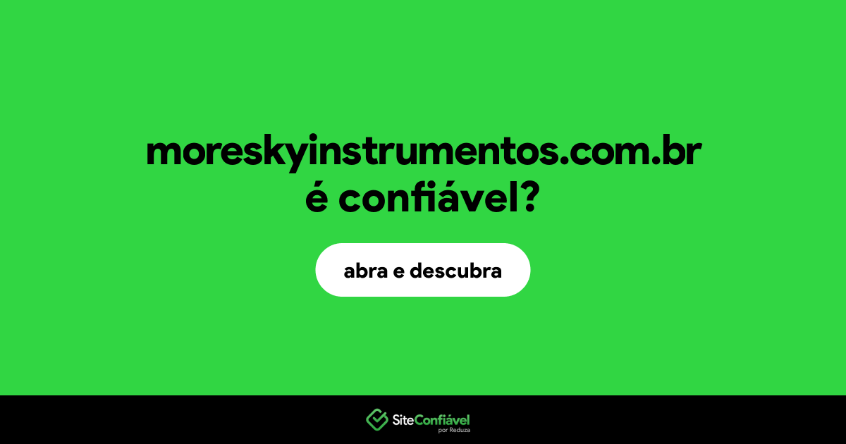 O site moreskyinstrumentos.com.br é confiável?