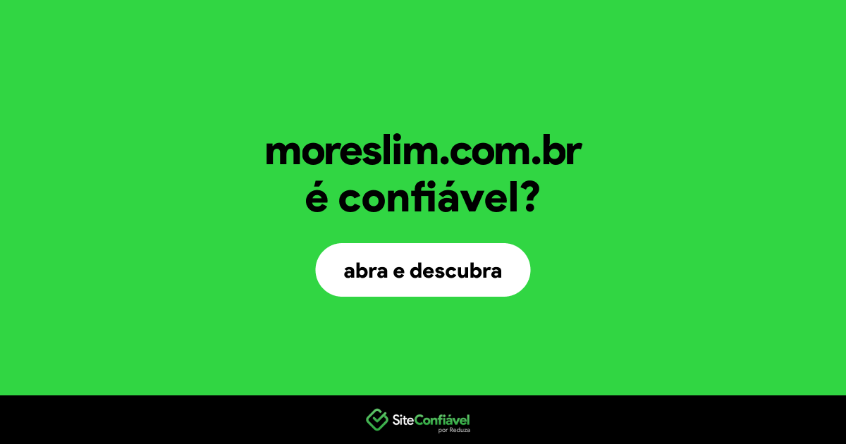 O site moreslim.com.br é confiável?