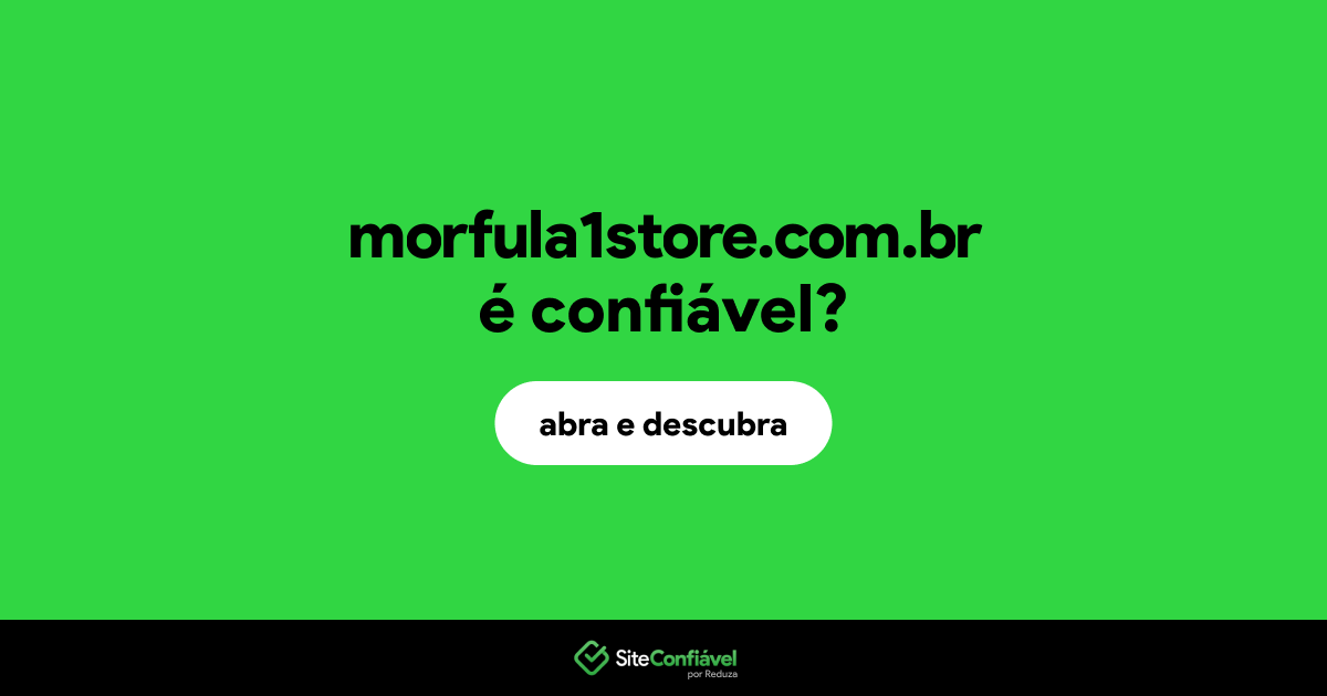 O site morfula1store.com.br é confiável?