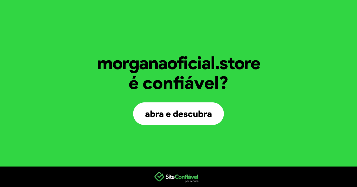 O site morganaoficial.store é confiável?