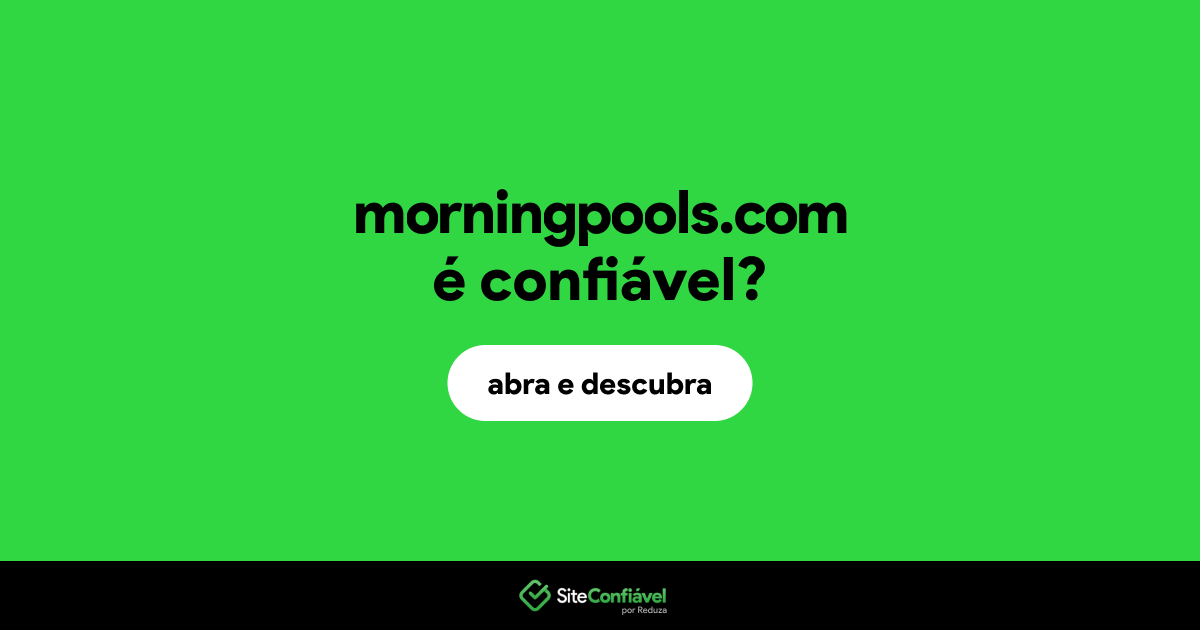 O site morningpools.com é confiável?