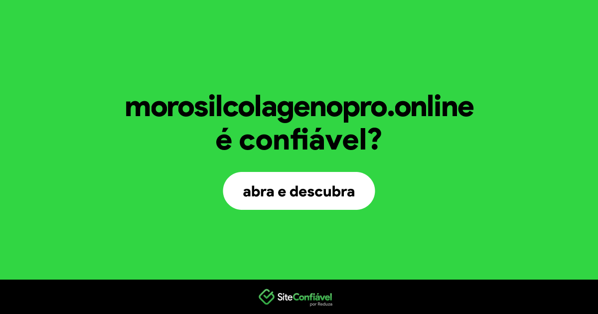 O site morosilcolagenopro.online é confiável?