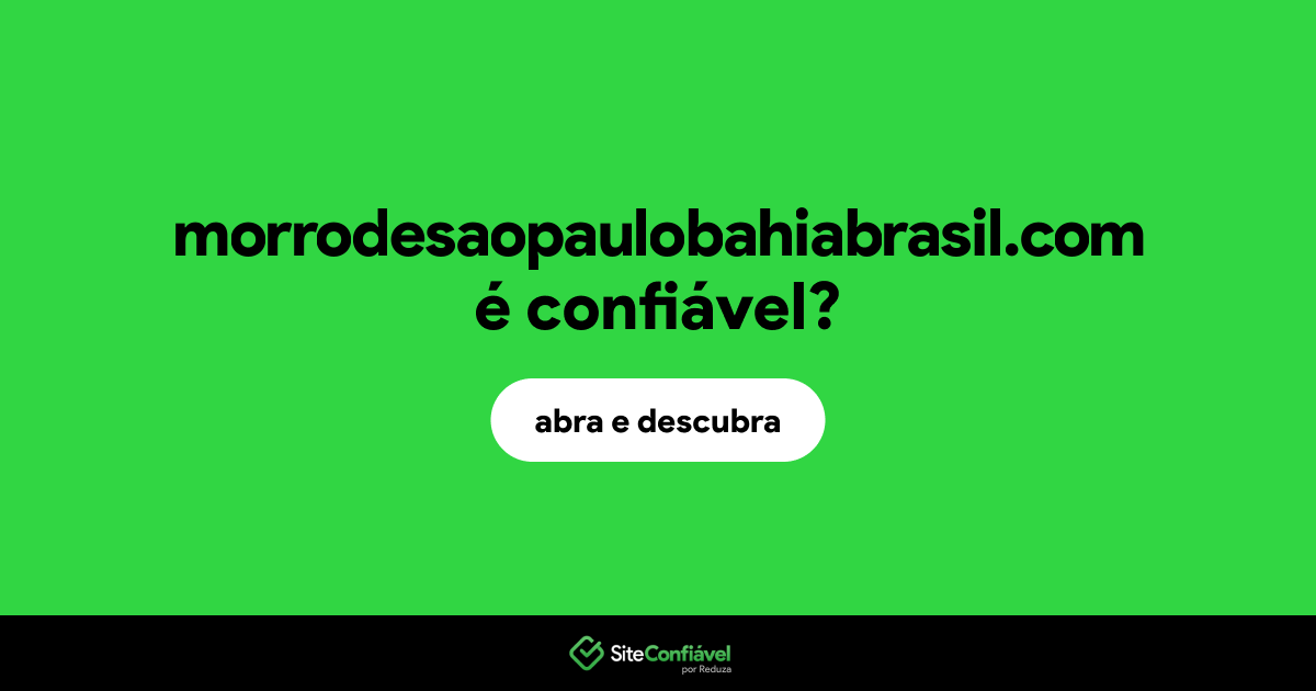 O site morrodesaopaulobahiabrasil.com é confiável?