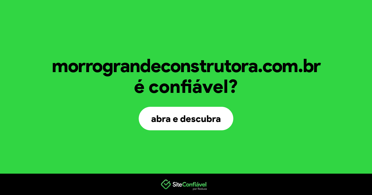 O site morrograndeconstrutora.com.br é confiável?