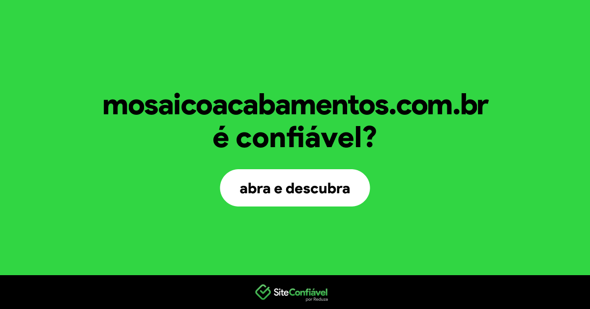 O site mosaicoacabamentos.com.br é confiável?