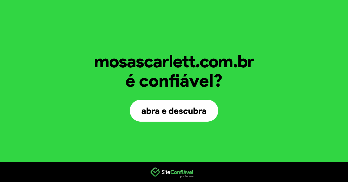 O site mosascarlett.com.br é confiável?