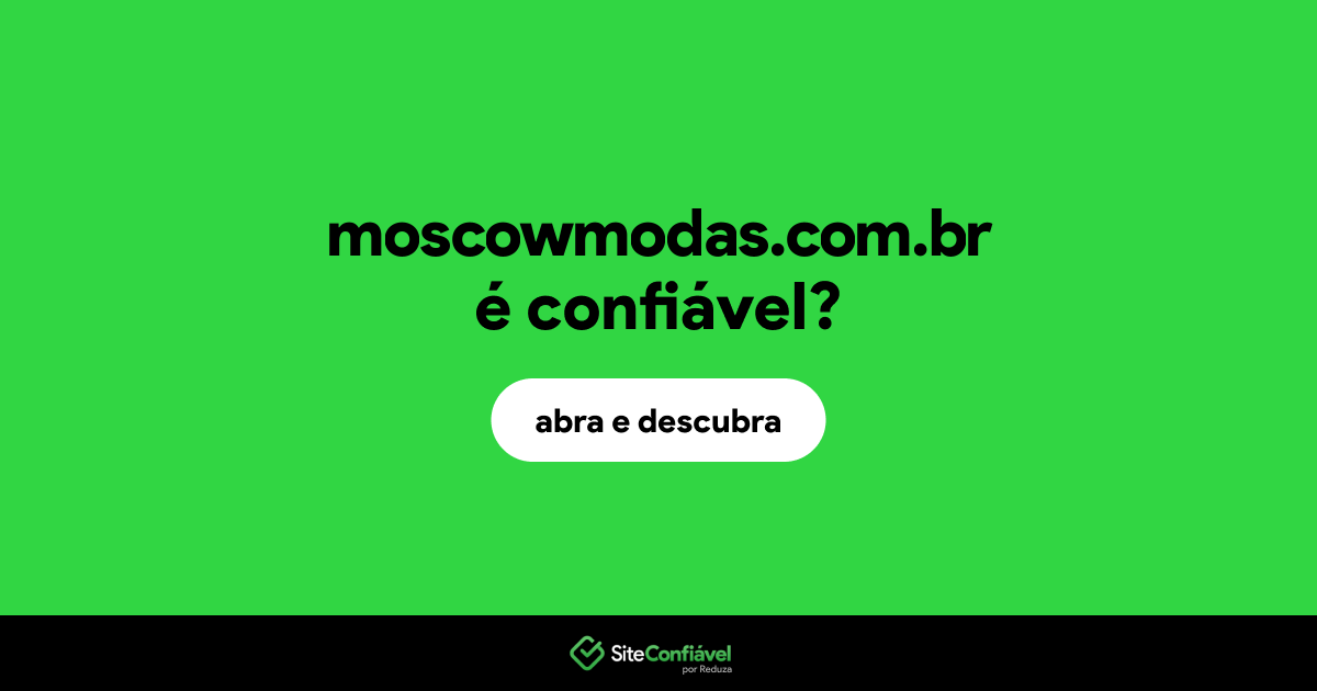 O site moscowmodas.com.br é confiável?