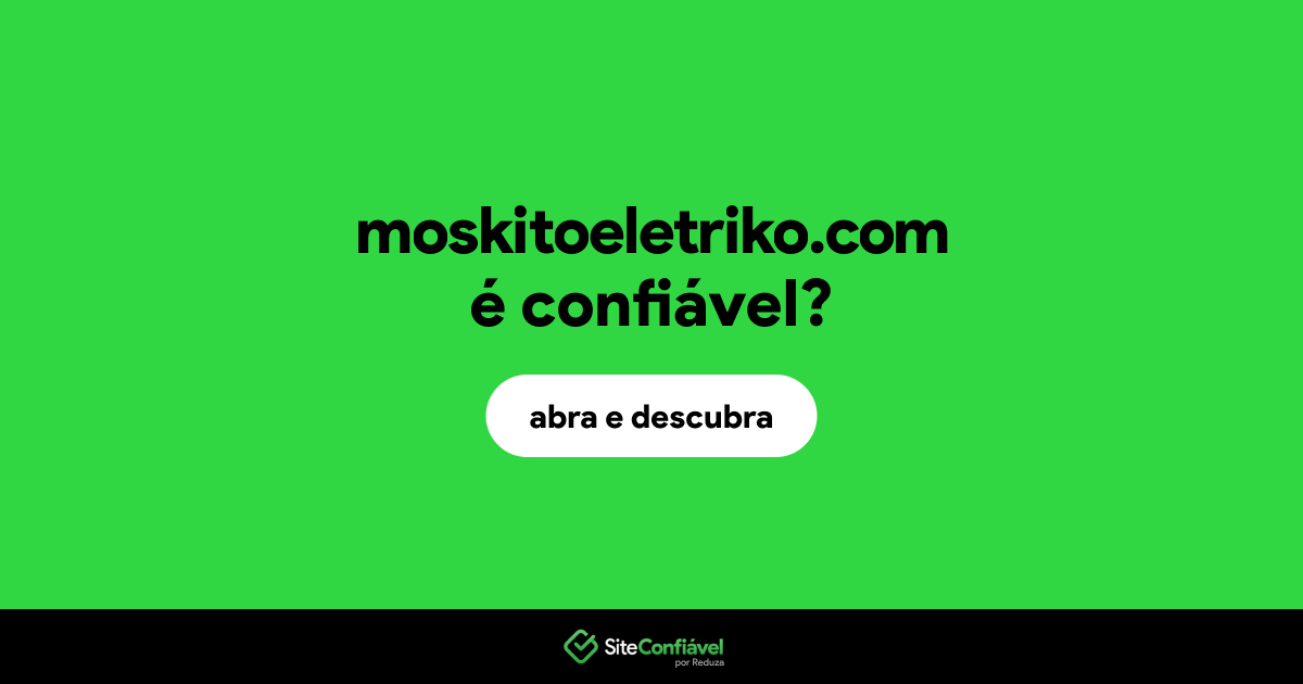 O site moskitoeletriko.com é confiável?