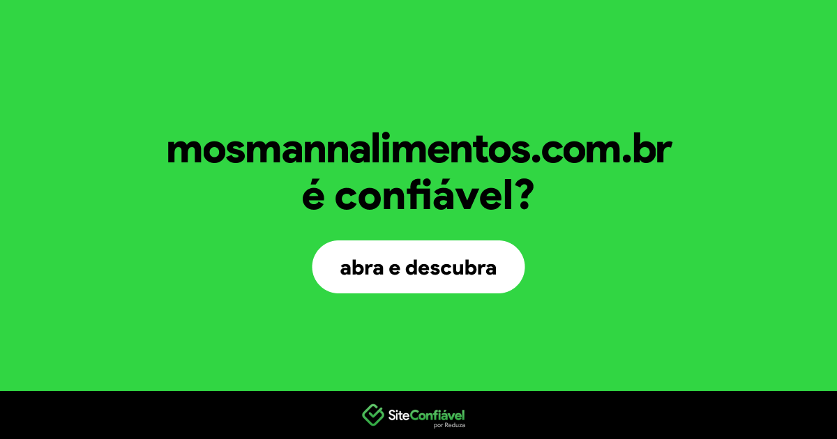 O site mosmannalimentos.com.br é confiável?