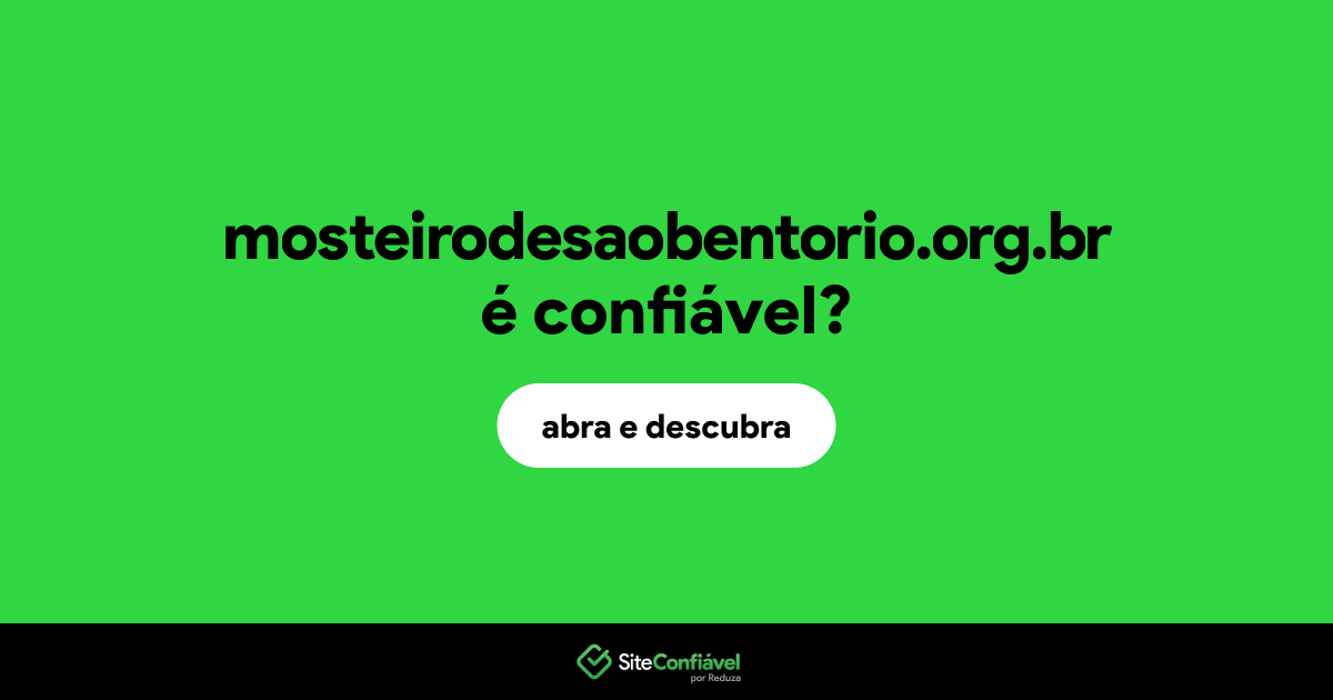 O site mosteirodesaobentorio.org.br é confiável?