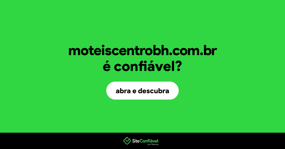 O site moteiscentrobh.com.br é confiável?
