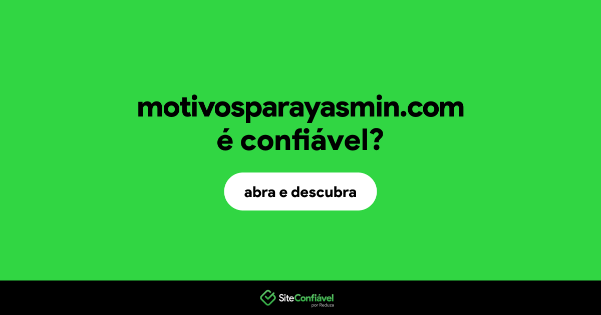 O site motivosparayasmin.com é confiável?