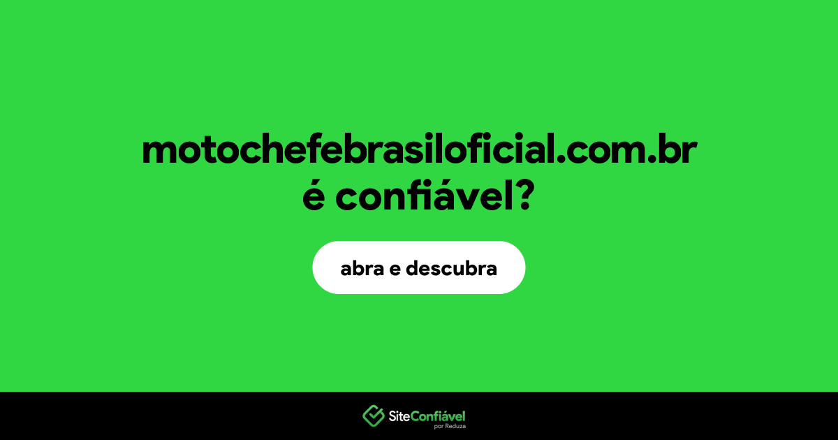 O site motochefebrasiloficial.com.br é confiável?