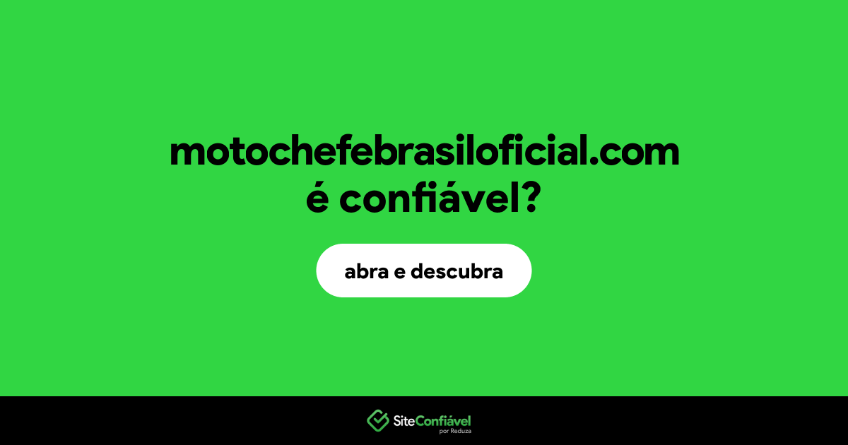 O site motochefebrasiloficial.com é confiável?
