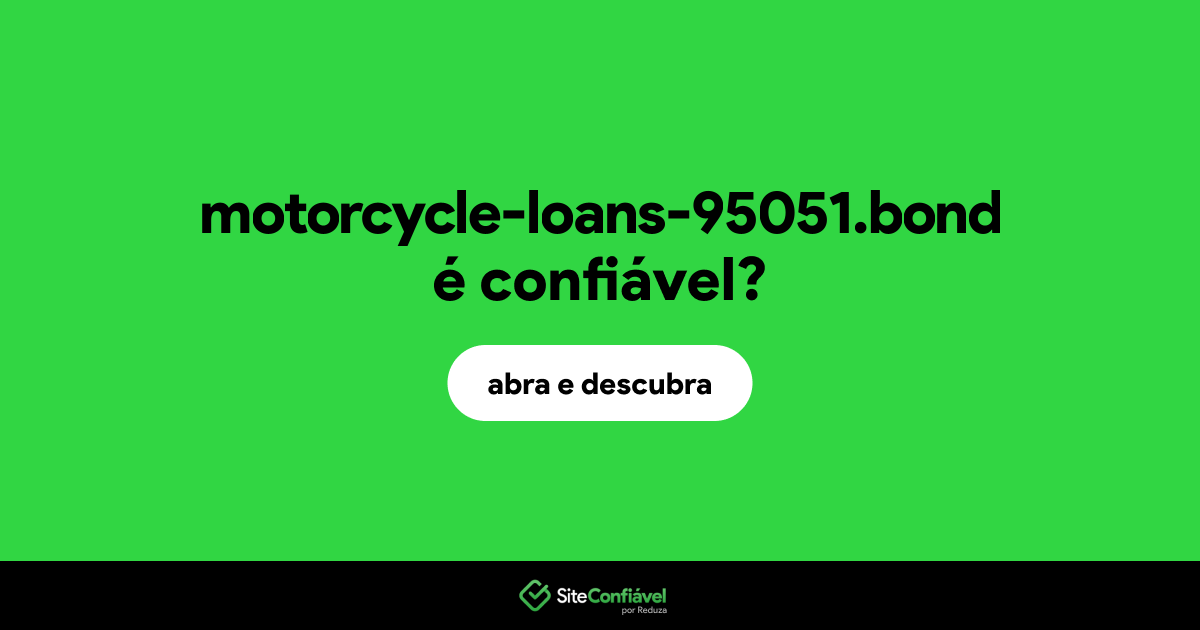 O site motorcycle-loans-95051.bond é confiável?
