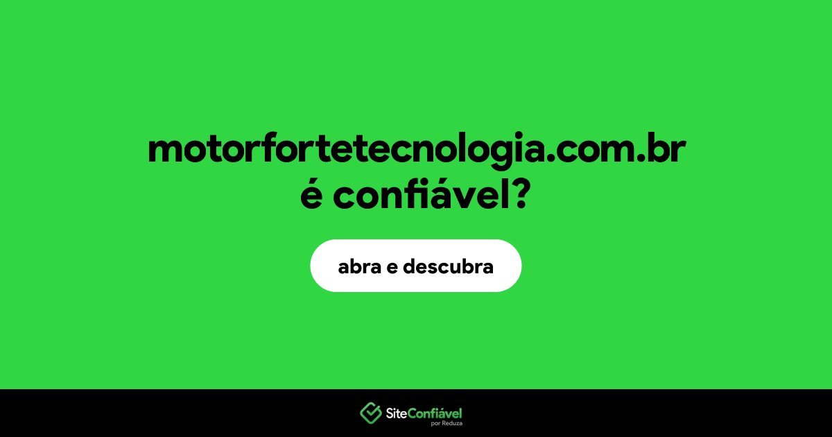 O site motorfortetecnologia.com.br é confiável?