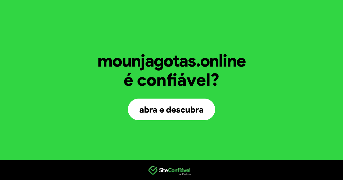 O site mounjagotas.online é confiável?
