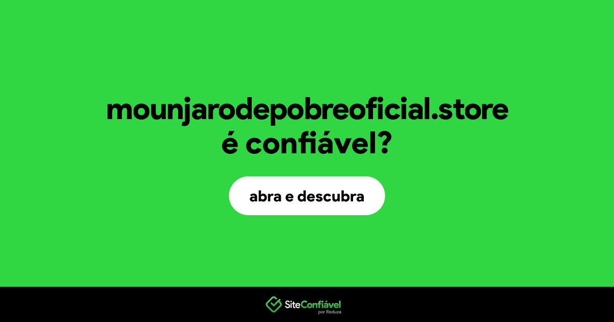 O site mounjarodepobreoficial.store é confiável?