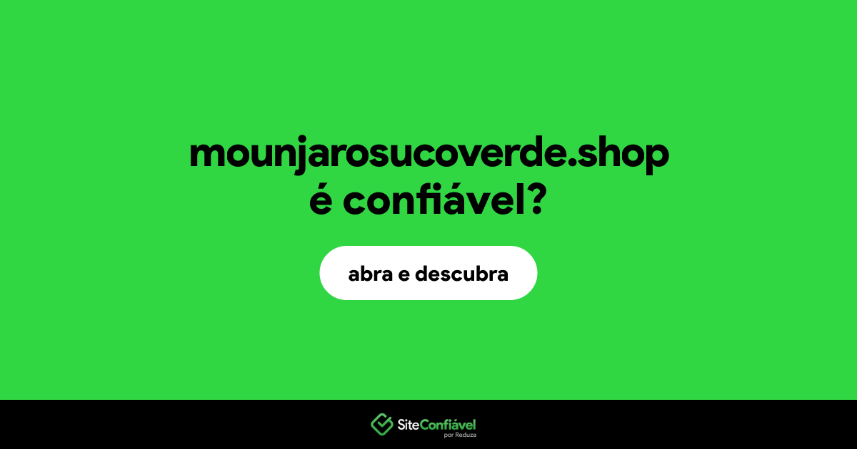 O site mounjarosucoverde.shop é confiável?