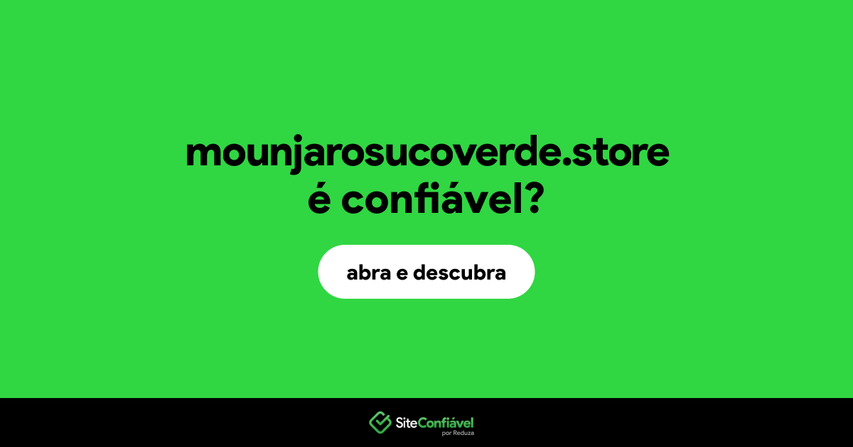 O site mounjarosucoverde.store é confiável?