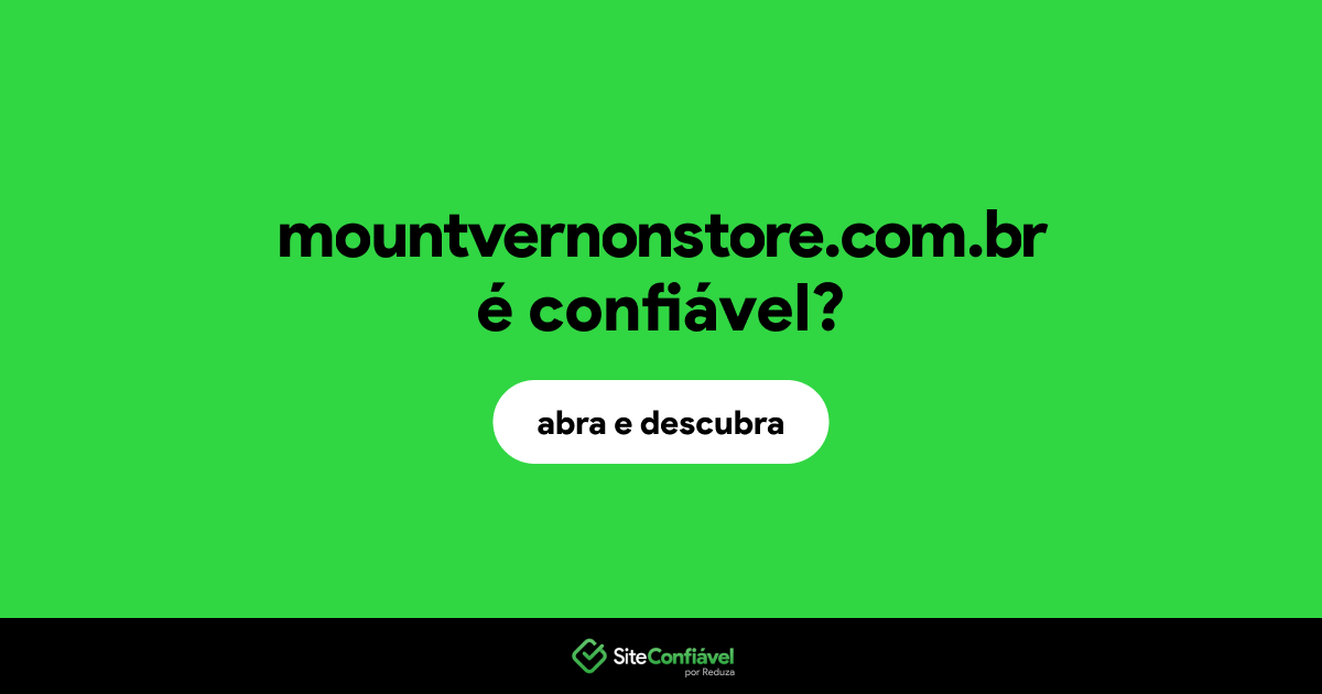 O site mountvernonstore.com.br é confiável?