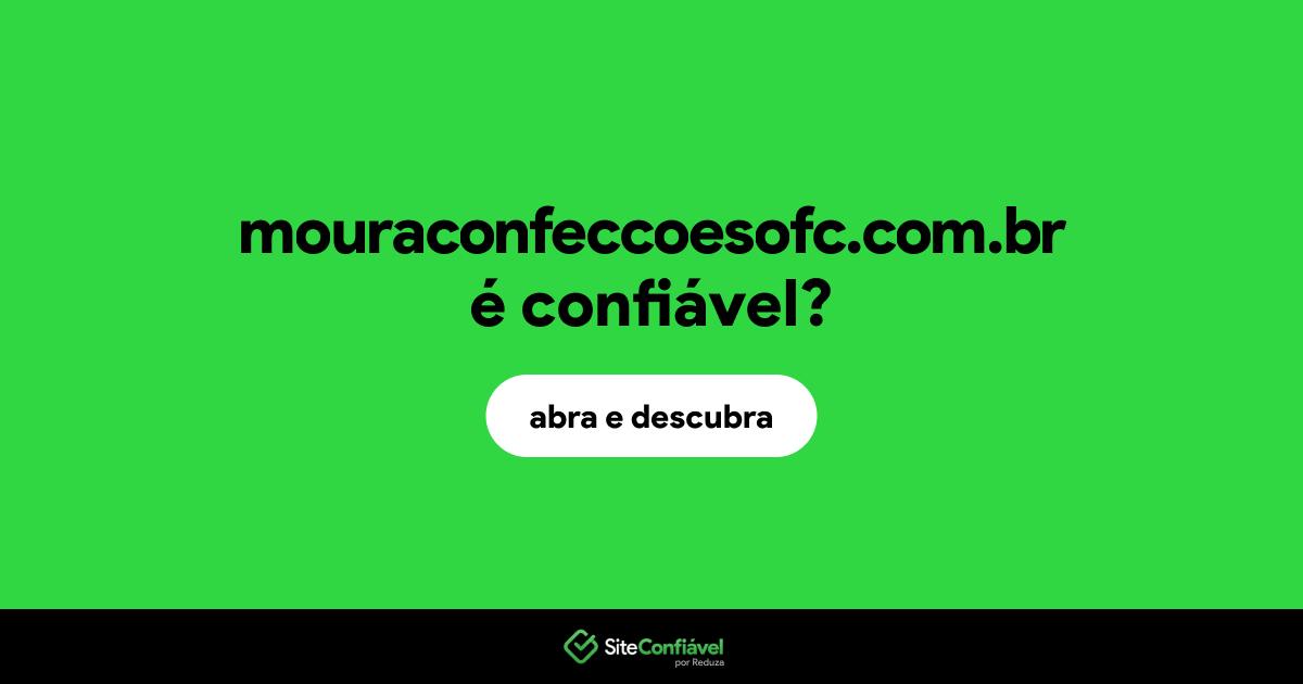 O site mouraconfeccoesofc.com.br é confiável?