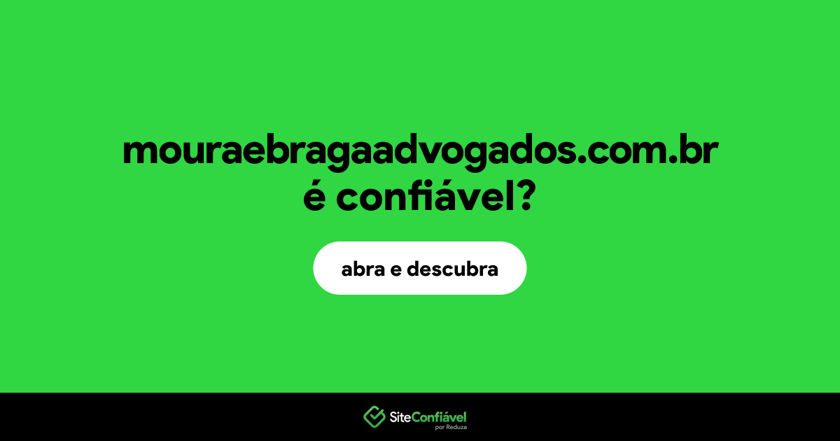 O site mouraebragaadvogados.com.br é confiável?
