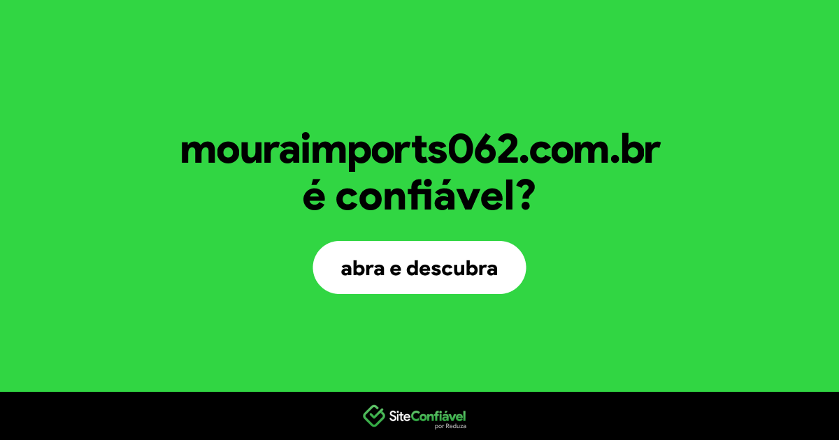 O site mouraimports062.com.br é confiável?