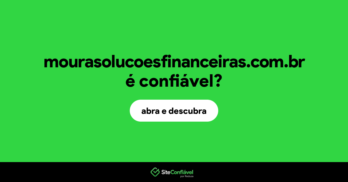 O site mourasolucoesfinanceiras.com.br é confiável?