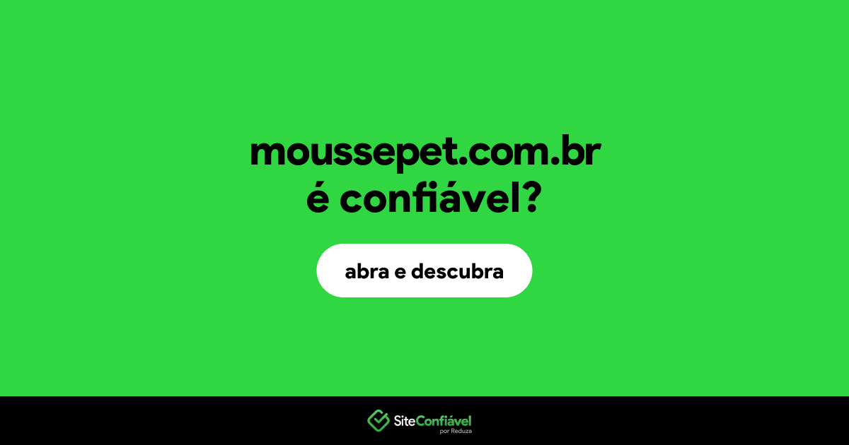 O site moussepet.com.br é confiável?
