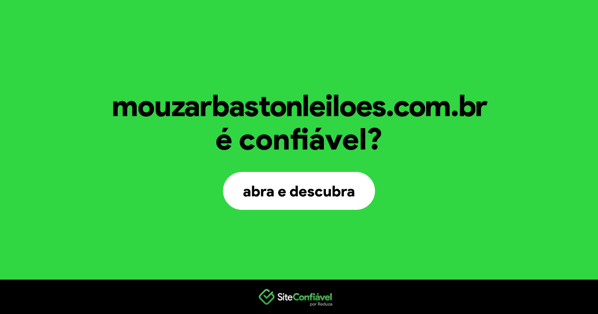O site mouzarbastonleiloes.com.br é confiável?