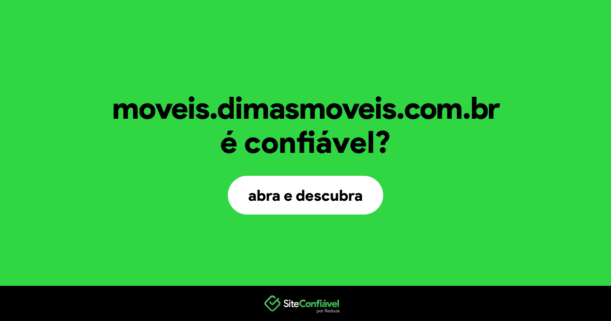 O site moveis.dimasmoveis.com.br é confiável?