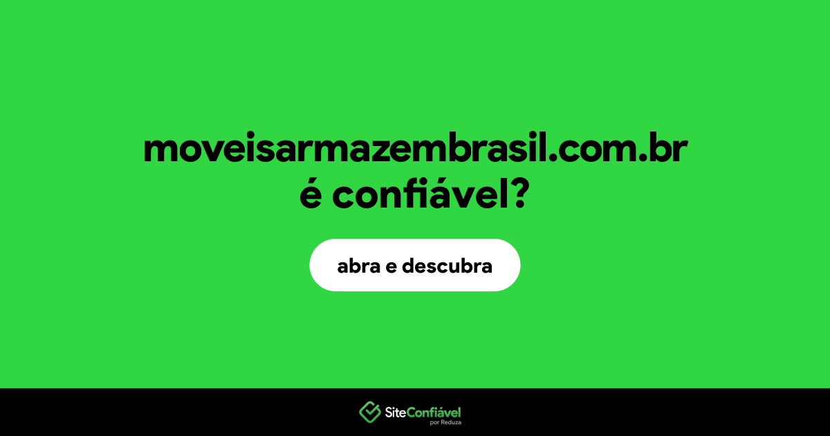 O site moveisarmazembrasil.com.br é confiável?