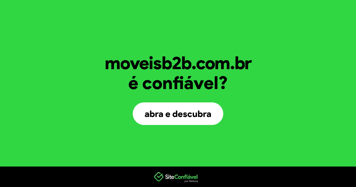 O site moveisb2b.com.br é confiável?